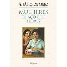 Livro Mulheres De Aço E De Flores