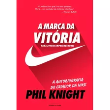 A Marca Da Vitória - A Autobiografia Do Criador Da Nike