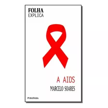 Folha Explica - Aids, A, De Soares, Marcelo. Editora Publifolha Editora Em Português