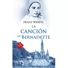 Cancion De Bernadette,la - Werfel, Franz