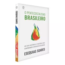 Livro O Pentecostalismo Brasileiro - Esequias Soares | Cpad