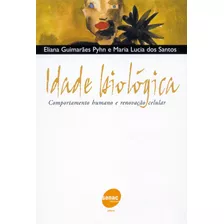 Idade Biológica - Comportamento Humano E Renovação, De Pyhn, Eliana Guimarães. Editora Serviço Nacional De Aprendizagem Comercial, Capa Mole Em Português, 2003