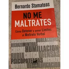 No Me Maltrates Bernardo Stamateas Excelente Estado