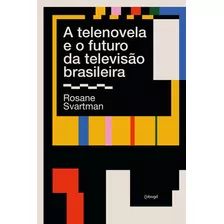 A Telenovela E O Futuro Da Televisão Brasileira, De Rosane Svartman. Editora Cobogó, Capa Mole Em Português