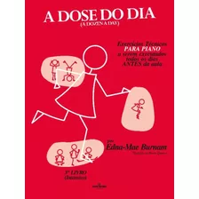 A Dose Do Dia - Exercícios Técnicos Para Piano A Serem Executados Todos Os Dias Antes Da Aula - 3º L