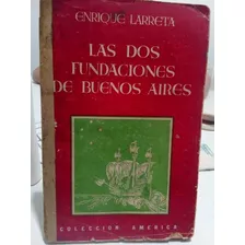 Libro Las Dos Fundaciones De Bs As De Enrique Larreta