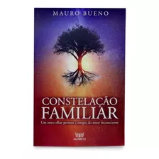 Livro Constelação Familiar - Neste Livro Você Encontrará Histórias Reais Relativas A Constelações Que Destravaram A Vida De Muitas Pessoas