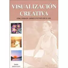 Visualizacion Creativa Como Producir Cambios Efectivos ...