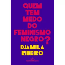 Quem Tem Medo Do Feminismo Negro ? Djamila Ribeiro