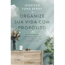 Organize Sua Vida Com Propósito: Os Segredos Da Arrumação Para Sua Casa, Seu Tempo E Sua Espiritualidade, De Jennifer Ford Berry. Editora Novo Ceu, Capa Mole, Edição 1 Em Português, 2024