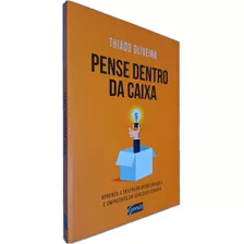 Livro Físico Pense Dentro Da Caixa: Aprenda A Enxergar Oportunidades E Empreenda Em Qualquer Cenário Thiago Oliveira