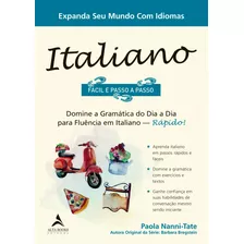 Italiano Fácil E Passo A Passo: Domine A Gramática Do Dia A Dia Para Fluência Em Italiano - Rápido!, De Nanni-tate, Paola. Starling Alta Editora E Consultoria Eireli, Capa Mole Em Português, 2019