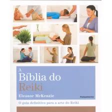 A Bíblia Do Reiki: O Guia Definitivo Para A Arte Do Reiki, De Eleanor Mckenzie. Editora Pensamento, Capa Mole, Edição 2012 Em Português, 2019