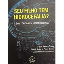 Seu Filho Tem Hidrocefalia?, De Pereira, Carlos Umberto / Oliveira, Debora Moura Da Paixao / Freitas, Zaira Moura De Paixao. Editora Sparta, Capa Mole Em Português