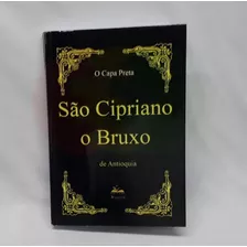 Livro De São Cipriano Capa Preta, O Bruxo De Antioquia 