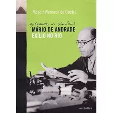 Livro Mário De Andrade: Exílio No Rio - Castro, Moacir Werneck De [2016]