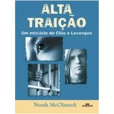 Alta Traição Um Mistério De Cléo E Levesque, De Norah Mcclintock. Editora Melhoramentos, Capa Mole Em Português, 2008