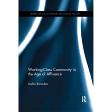 Working-class Community In The Age Of Affluence, De Ramsden, Stefan. Editorial Routledge, Tapa Blanda En Inglés