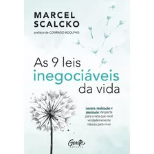 As 9 Leis Inegociáveis Da Vida: Leveza, Realização E Plenitude: Desperte Para A Vida Que Você Verdadeiramente Nasceu Para Viver, De Scalcko, Marcel. Editora Gente Livraria E Editora Ltda., Capa Mole E