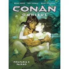 Conan Omnibus Vol. 5: Pirataria E Paixão, De Thomas, Roy / Wood, Brian. Editora Mythos, Capa Mole Em Português