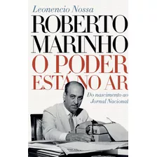 Roberto Marinho: O Poder Está No Ar, De Nossa, Leonencio. Editora Nova Fronteira Participações S/a, Capa Mole Em Português, 2019