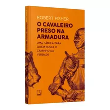 Livro O Cavaleiro Preso Na Armadura - Robert Fisher