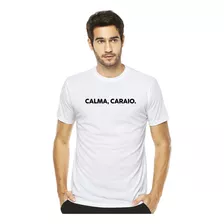 Camiseta Camisa Calma Caraio Humor Frases Engraçadas Moda