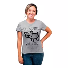 Camiseta Feminina Pet A Vida É Melhor Com Um Cachorro