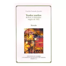 Verdes Sueños Bolívar El Diciembre Trágico De 1822