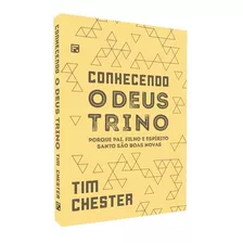 Livro Conhecendo O Deus Trino - Tim Chester