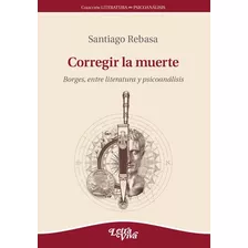 Corregir La Muerte, De Santiago Rebasa., Vol. Unico. Editorial Letra Viva, Tapa Blanda En Español