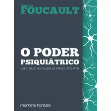O Poder Psiquiátrico, De Foucault, Michel. Editora Martins Editora, Capa Mole Em Português