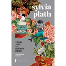 Johnny Panic E A Bíblia De Sonhos: E Outros Textos Em Prosa, De Plath, Sylvia. Editora Globo S/a, Capa Mole Em Português, 2020