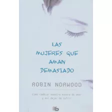 Mujeres Que Aman Demasiado -robin Norwood / Original