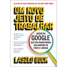 Um Novo Jeito De Trabalhar: Ideias Do Google Que Vão Transformar Sua Maneira De Viver E Liderar, De Bock, Lazslo. Editora Gmt Editores Ltda., Capa Mole Em Português, 2019