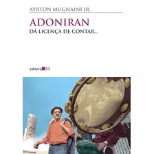 Adoniran: Da Licença De Contar..., De Mugnaini Jr., Ayrton. Série Coleção Todos Os Cantos Editora 34 Ltda., Capa Mole Em Português, 2013