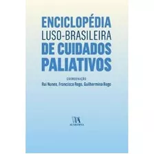 Enciclopédia Luso Brasileira De Cuidados Paliativos: Enciclopédia Luso Brasileira De Cuidados Paliativos, De Guilhermina, Rego. Editora Almedina, Capa Mole, Edição 1 Em Português
