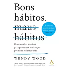 Livro Bons Hábitos, Maus Hábitos - Wendy Wood