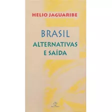 Brasil: Alternativas E Saídas: Alternativas E Saídas, De Helio Jaguaribe. Editora Paz & Terra, Capa Mole Em Português, 2008