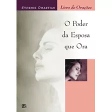 Poder Da Esposa Que Ora, O - Livro De Oracoes - Mundo Crista