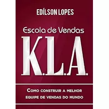 Livro Escola De Vendas K. L. A. - Edílson Lopes [2016]