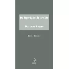 Da Liberdade Do Cristao - Edicao Bilingue - Lutero, Martinho