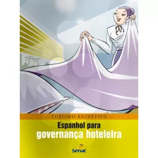 Espanhol Para Governança Hoteleira, De Rubio, Braulio Alexandre Banda. Série Série Turismo Receptivo Editora Serviço Nacional De Aprendizagem Comercial, Capa Mole Em Português, 2012