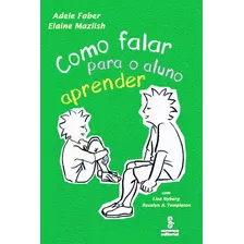 Como Falar Para O Aluno Aprender, De Faber, Adele. Editora Summus Editorial Ltda., Capa Mole Em Português, 2005