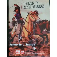 Libro:ideas Y Caudillos- Fernando Sabsay