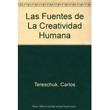 Las Fuentes De La Creatividad Humana - Tereschuk, Carlos
