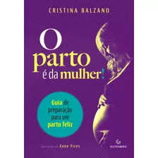 O Parto É Da Mulher!: Guia De Preparação Para Um Parto Feliz, De Balzano, Cristina. Autêntica Editora Ltda., Capa Mole Em Português, 2019