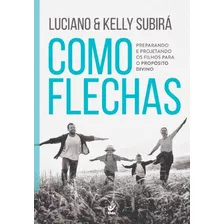 Como Flechas, De Luciano/ Kelly Subirá. Editora Vida, Capa Mole Em Português