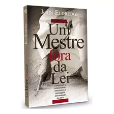 Um Mestre Fora Da Lei Cpadsp, De John Eldredge. Editora Cpad - Casa Publicadora Das Assembleias De Deus., Capa Mole Em Português, 2013