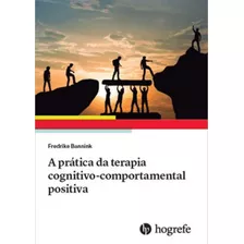 A Prática Da Terapia Cognitivo-comportamental Positiva